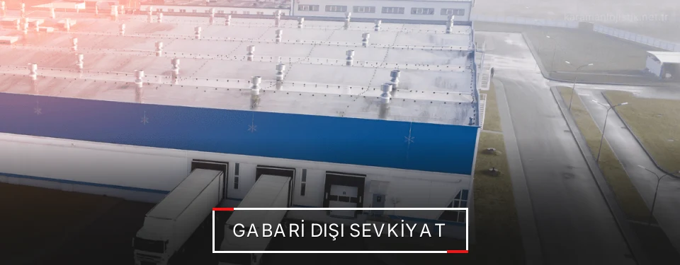 Karaman Gabari Dışı Lojistik Firmaları Karaman Gabari Dışı Lojistik Firmaları