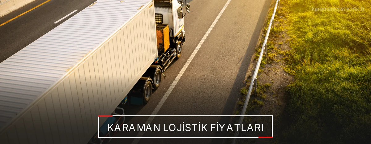 Karaman Lojistik Fiyatları