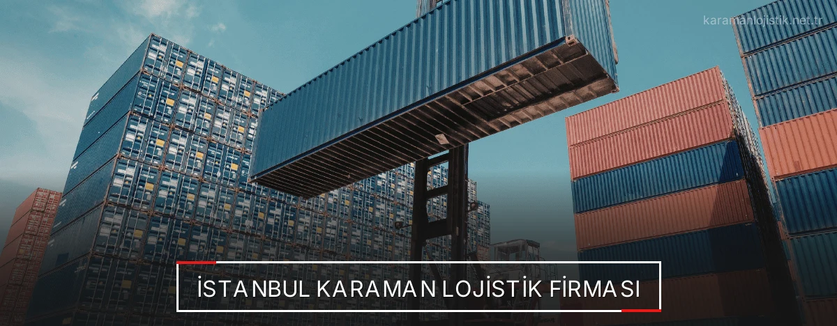 İstanbul Karaman Lojistik Firması